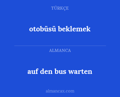 auf den bus warten - otobüsü beklemek