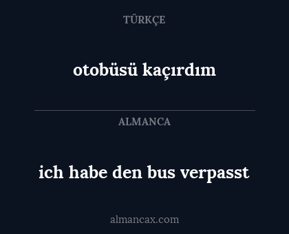 otobüsü kaçırdım - ich habe den bus verpasst
