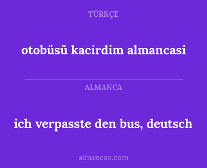 ich verpasste den bus, deutsch - otobüsü kacirdim almancasi