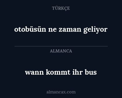 wann kommt ihr bus - otobüsün ne zaman geliyor