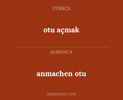 otu açmak - anmachen otu