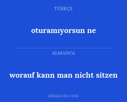 oturamıyorsun ne - worauf kann man nicht sitzen