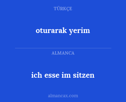 oturarak yerim - ich esse im sitzen