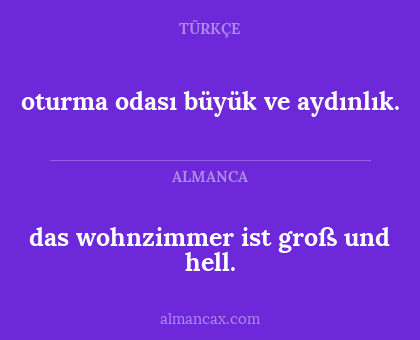 oturma odası büyük ve aydınlık. - das wohnzimmer ist groß und hell.