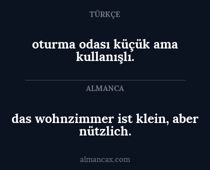 das wohnzimmer ist klein, aber nützlich. - oturma odası küçük ama kullanışlı.