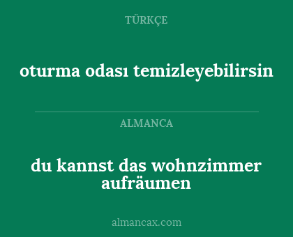 oturma odası temizleyebilirsin - du kannst das wohnzimmer aufräumen