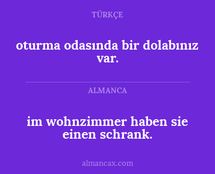 im wohnzimmer haben sie einen schrank. - oturma odasında bir dolabınız var.