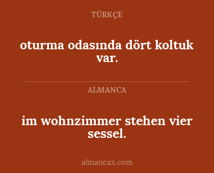 im wohnzimmer stehen vier sessel. - oturma odasında dört koltuk var.