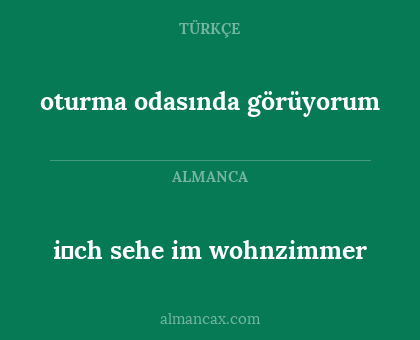i̇ch sehe im wohnzimmer - oturma odasında görüyorum