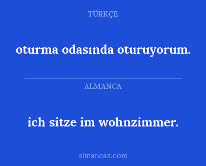 oturma odasında oturuyorum. - ich sitze im wohnzimmer.