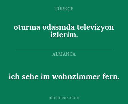oturma odasında televizyon izlerim. - ich sehe im wohnzimmer fern.