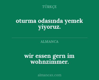 wir essen gern im wohnzimmer. - oturma odasında yemek yiyoruz.
