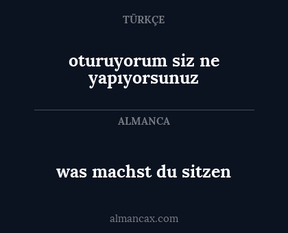 was machst du sitzen - oturuyorum siz ne yapıyorsunuz
