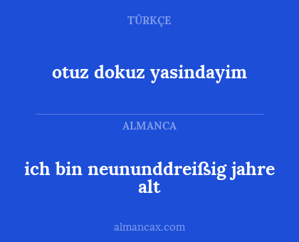 otuz dokuz yasindayim - ich bin neununddreißig jahre alt