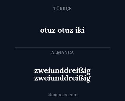 otuz
otuz iki - zweiunddreißig zweiunddreißig