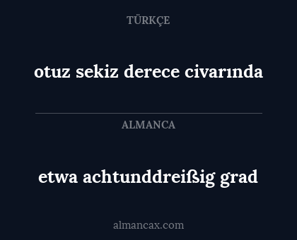 otuz sekiz derece civarında - etwa achtunddreißig grad