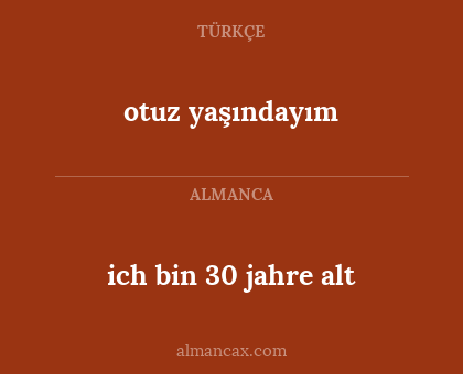 otuz yaşındayım - ich bin 30 jahre alt