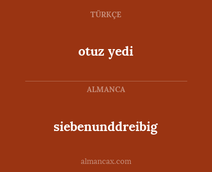siebenunddreibig - otuz yedi
