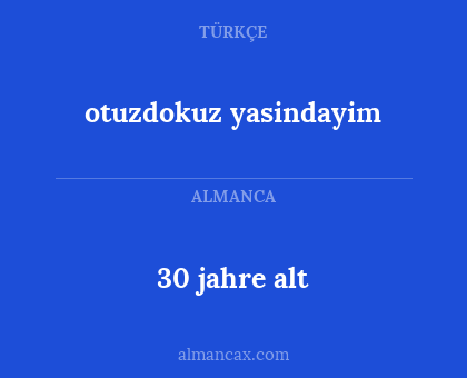 otuzdokuz yasindayim - 30 jahre alt
