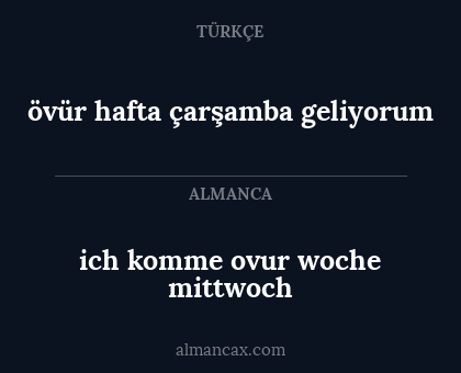 övür hafta çarşamba geliyorum - ich komme ovur woche mittwoch