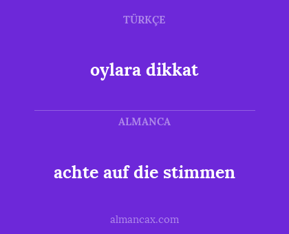 oylara dikkat - achte auf die stimmen