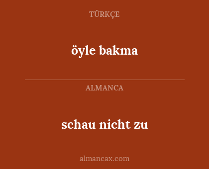 öyle bakma - schau nicht zu