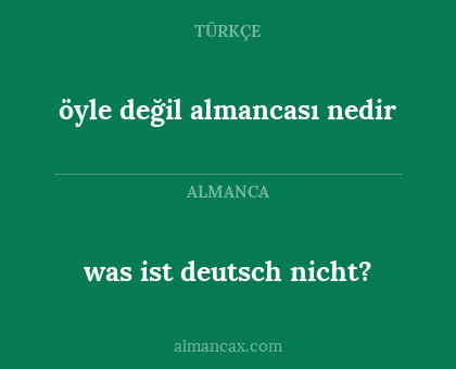 öyle değil almancası nedir - was ist deutsch nicht?
