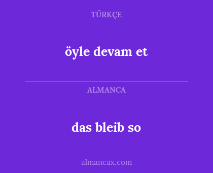 öyle devam et - das bleib so