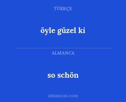 öyle güzel ki - so schön