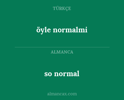 öyle normalmi - so normal