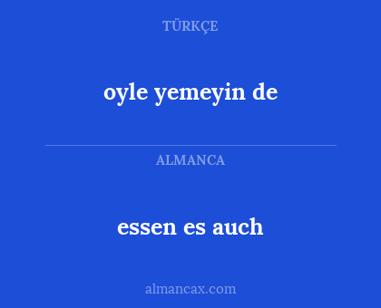 oyle yemeyin de - essen es auch