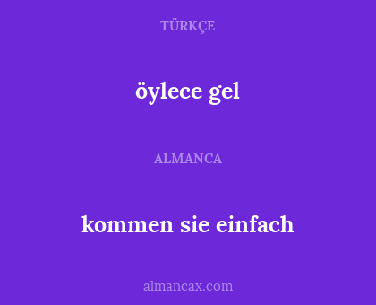 öylece gel - kommen sie einfach