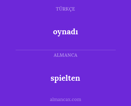 oynadı - spielten