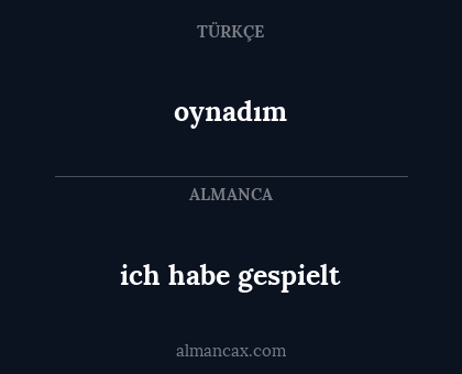 oynadım - ich habe gespielt