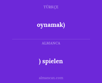 ) spielen - oynamak)