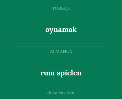 oynamak - rum spielen
