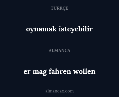 er mag fahren wollen - oynamak isteyebilir