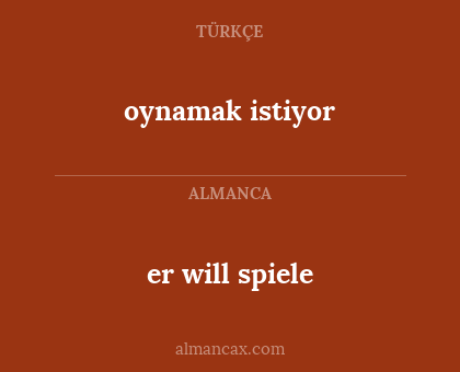 oynamak istiyor - er will spiele