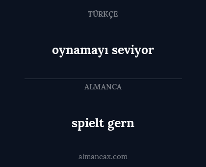 oynamayı seviyor - spielt gern