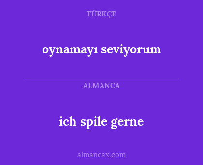 oynamayı seviyorum - ich spile gerne