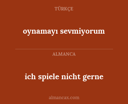 oynamayı sevmiyorum - ich spiele nicht gerne