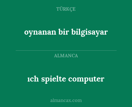 ıch spielte computer - oynanan bir bilgisayar