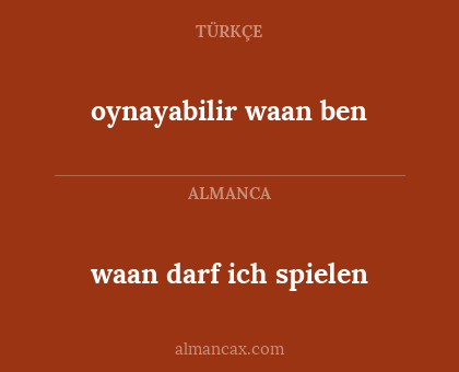 oynayabilir waan ben - waan darf ich spielen