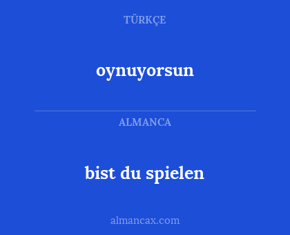 bist du spielen - oynuyorsun