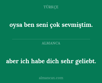 oysa ben seni çok sevmiştim. - aber ich habe dich sehr geliebt.