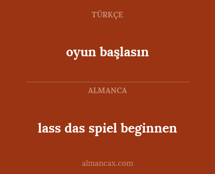 lass das spiel beginnen - oyun başlasın
