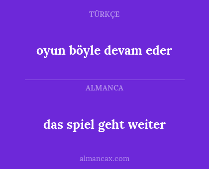 das spiel geht weiter - oyun böyle devam eder