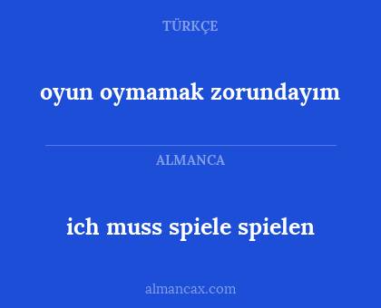 ich muss spiele spielen - oyun oymamak zorundayım