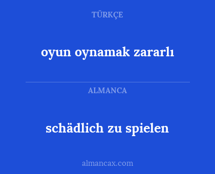 schädlich zu spielen - oyun oynamak zararlı
