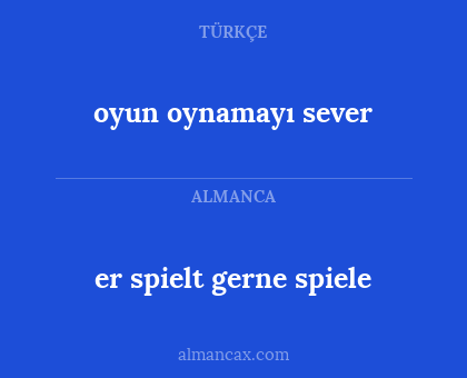 er spielt gerne spiele - oyun oynamayı sever
